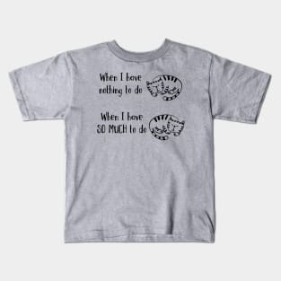 Have Nothing Or So Much To Do Sleepy Kitty Cat Nap Kids T-Shirt